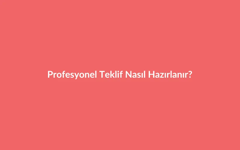 Profesyonel Teklif Nasıl Hazırlanır? Esnaf ve İşletmeler İçin Eksiksiz Rehber